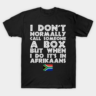 I Don't Normally Call Someone A Box But When I Do It's In Afrikaans T-Shirt